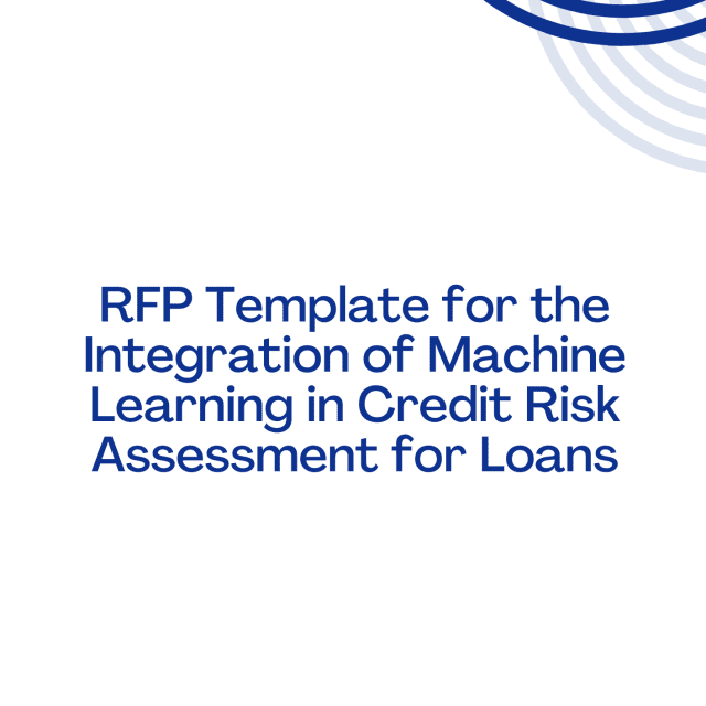 RFP Template for the Integration of Machine Learning in Credit Risk Assessment for Loans